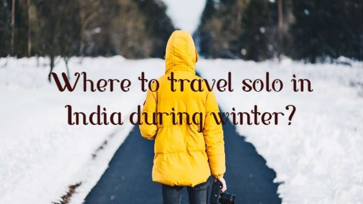 where-to-travel-solo-in-india-during-winter-tripsrip